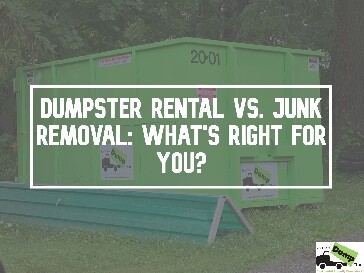 Dumpster Rental Vs. Junk Removal: What’s Right